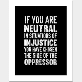 If You Are Neutral In Situations Injustice Oppressor Posters and Art